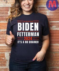 Biden Fetterman 2024 It’s A No Brainer Shirt