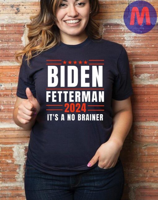 Biden Fetterman 2024 It’s A No Brainer Shirt