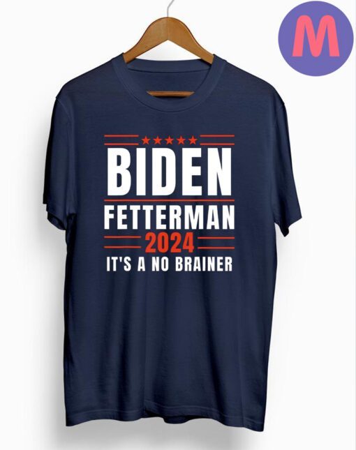 Biden Fetterman 2024 It’s A No Brainer Shirts