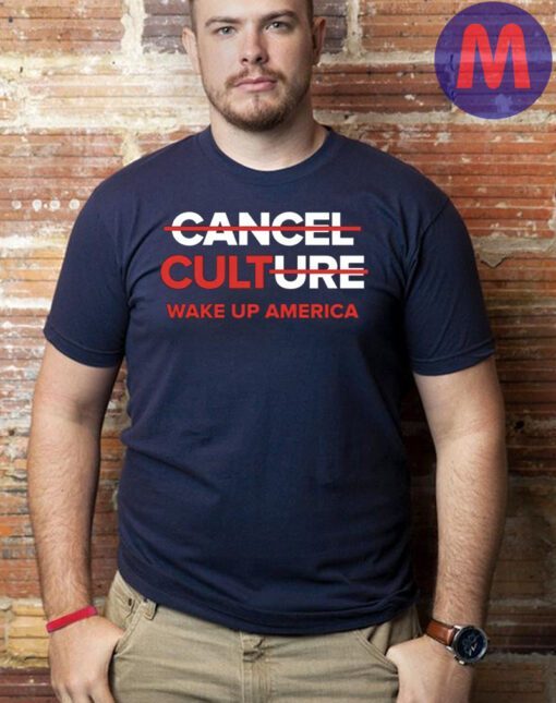 Cancel CULTure Wake Up America Shirt