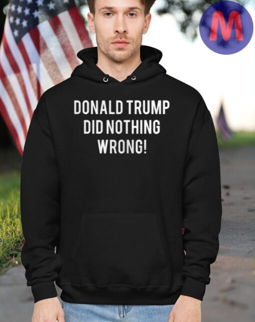 DONALD TRUMP DID NOTHING WRONG Hoodie