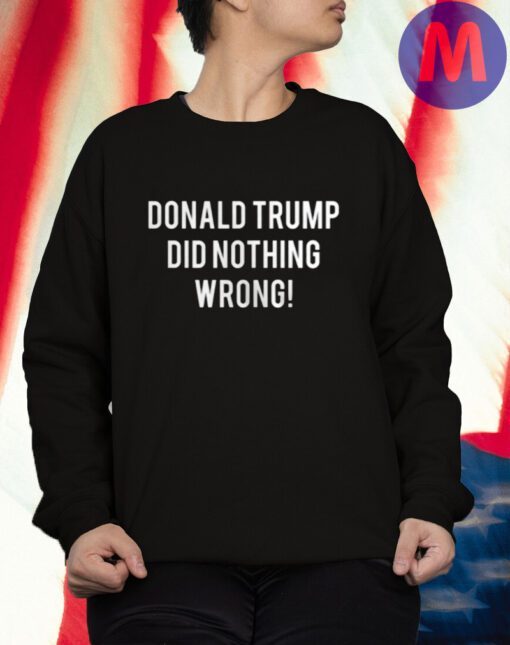 DONALD TRUMP DID NOTHING WRONG SHIRT