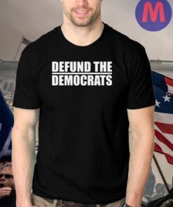 Defund The Democrats Apparel Shirt - Made in the USA