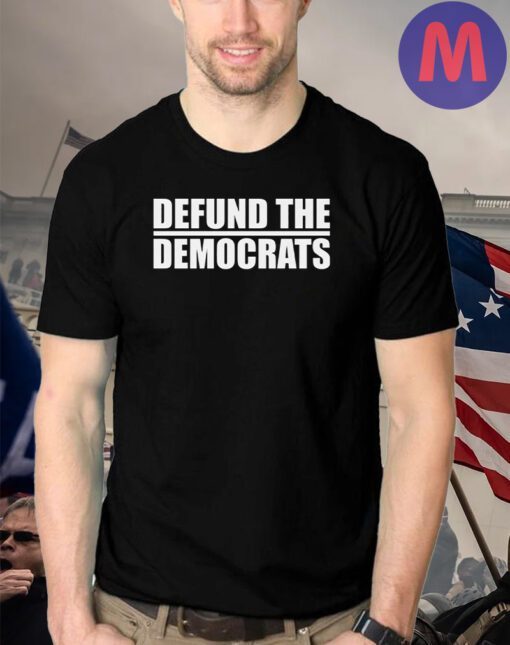 Defund The Democrats Apparel Shirt - Made in the USA