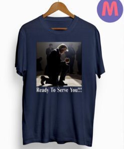 Donald Trump 2024 Ready To Serve You Shirts