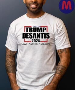 Donald Trump Ron DeSantis 2024 Save America Again T-Shirts