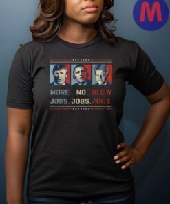 Donald Trump more jobs no jobs blow jobs shirts