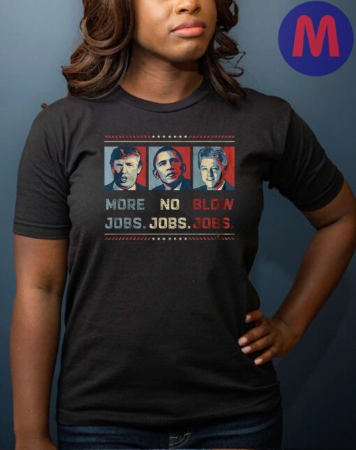 Donald Trump more jobs no jobs blow jobs shirts