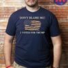 Don't Blame Me I Voted For Trump 2024 Shirt