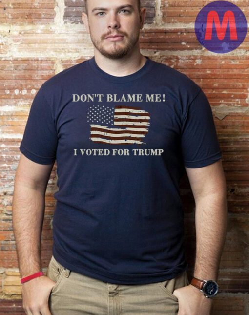 Don't Blame Me I Voted For Trump 2024 Shirt