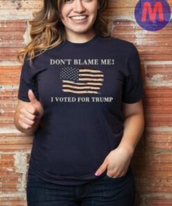 Don't Blame Me I Voted For Trump 2024 Shirts