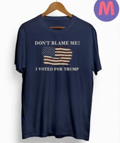 Don't Blame Me I Voted For Trump 2024 T Shirt