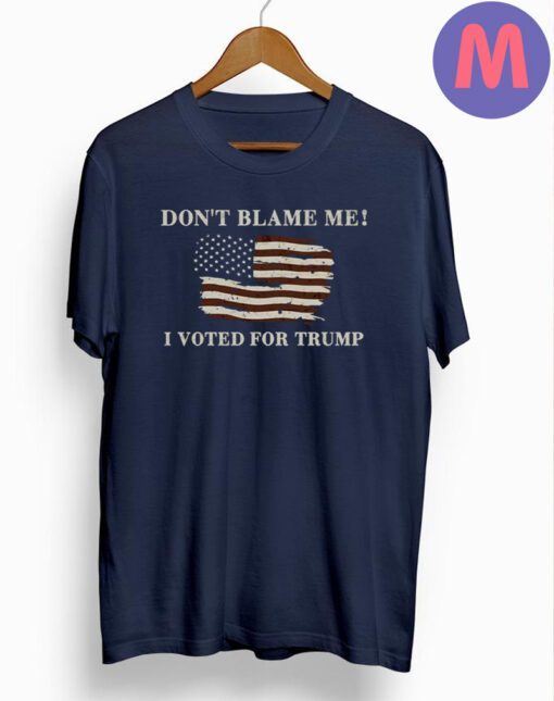 Don't Blame Me I Voted For Trump 2024 T Shirt