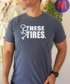 Fuck These Tires Shirt