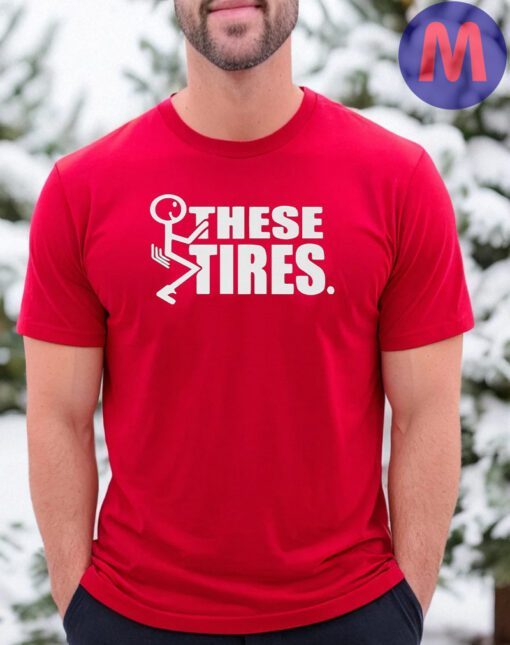 Fuck These Tires Shirts
