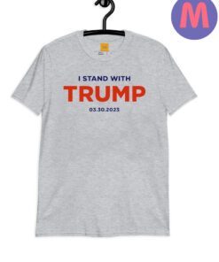 I Stand With Trump 03-30-2023 Shirt