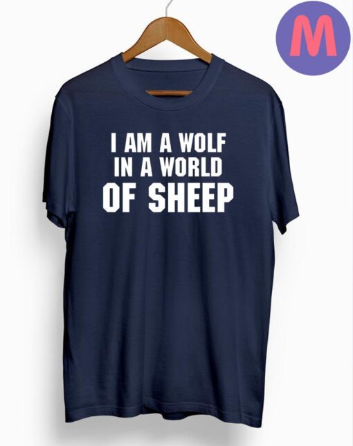 I am a Wolf in a World of Sheep T-Shirt