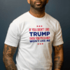 If You Don't Like Trump Shirt