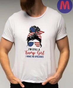 I'm Still A Trump Girl I Make No Apologies T-Shirt, 2024 Trump Shirts
