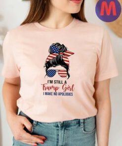 I'm Still A Trump Girl I Make No Apologies T-Shirt, 2024 Trump T Shirt