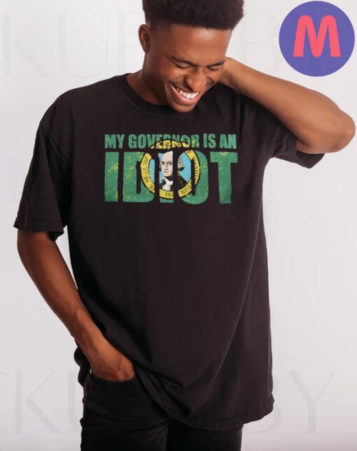 Inslee, My Governor is an Idiot T-Shirt, Anti Jay Inslee Shirt