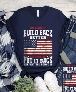 Instead Of Build Back Better How About Just Put It Back Shirts