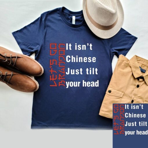 It Isn't Chinese Just Tilt Your Head Let's Go Brandon Shirt