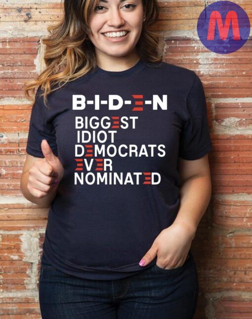 Joe Biden The Biggest Idiot Democrats Ever Nominated Shirt