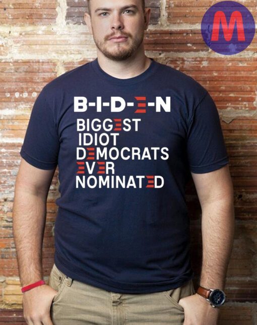 Joe Biden The Biggest Idiot Democrats Ever Nominated Shirts