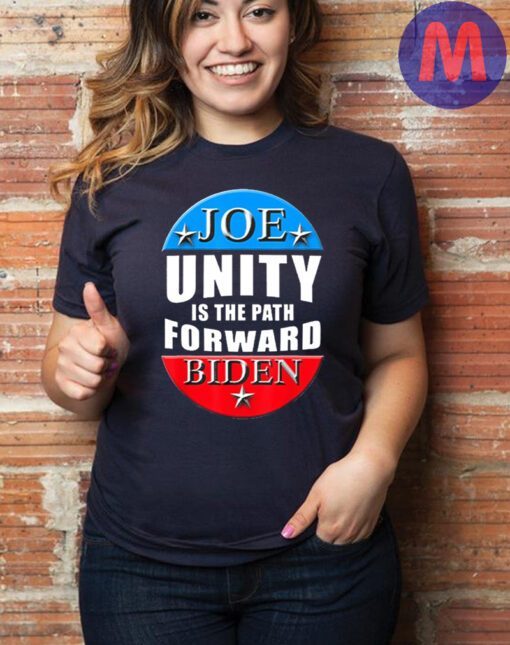 Joe Biden Unity Is The Path Forward T Shirts