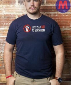 Just Say No To Socialism Shirts