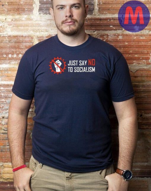 Just Say No To Socialism Shirts