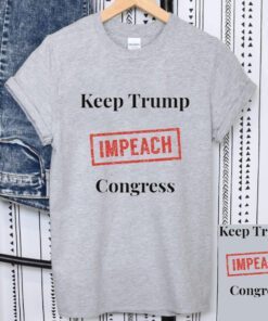 Keep Trump Impeach Congress T-Shirt