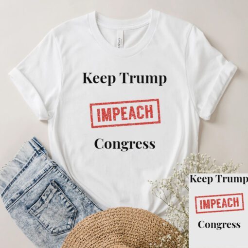 Keep Trump Impeach Congress T-Shirts