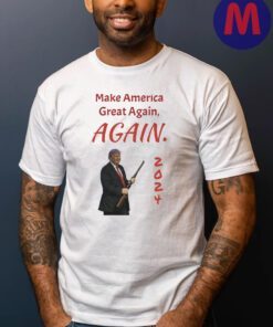Make America Great Again, Again - Trump Campaign T Shirts