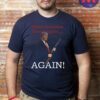 Make America Great Again, Again - Trump Shotgun Shirts