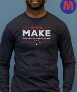 Make Gas Prices Great Again II Anti Biden Shirt