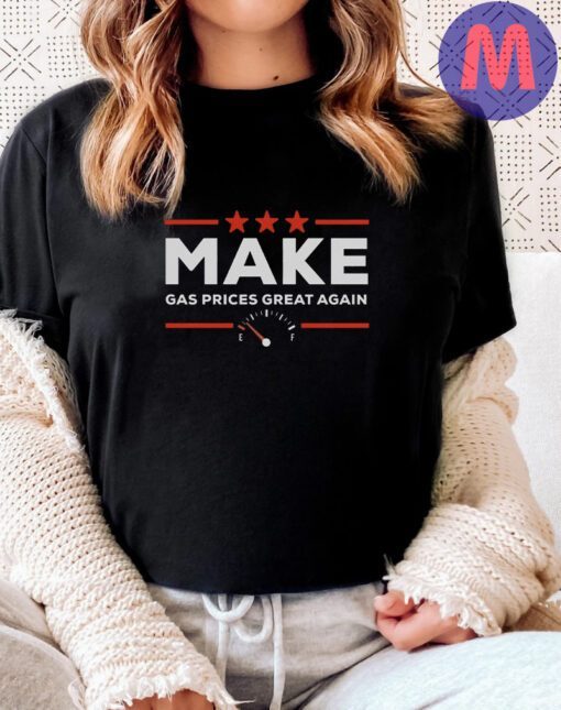 Make Gas Prices Great Again II Anti Biden Shirts