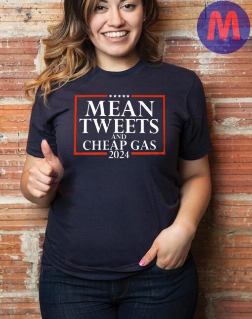 Mean Tweets and Cheap Gas 2024 Trump T-Shirt