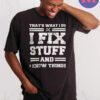 Mechanic I Fix Stuff And Know Things Shirt Humor Mechanic T-Shirts