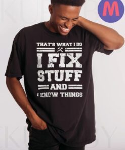 Mechanic I Fix Stuff And Know Things Shirt Humor Mechanic T-Shirts