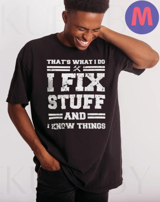 Mechanic I Fix Stuff And Know Things Shirt Humor Mechanic T-Shirts