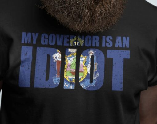 My Governor is an Idiot T-Shirt, Anti Janet Mills Shirt