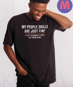 My People Skills Are Fine Cool Graphic Gift Idea Adult Humor Sarcastic Shirt