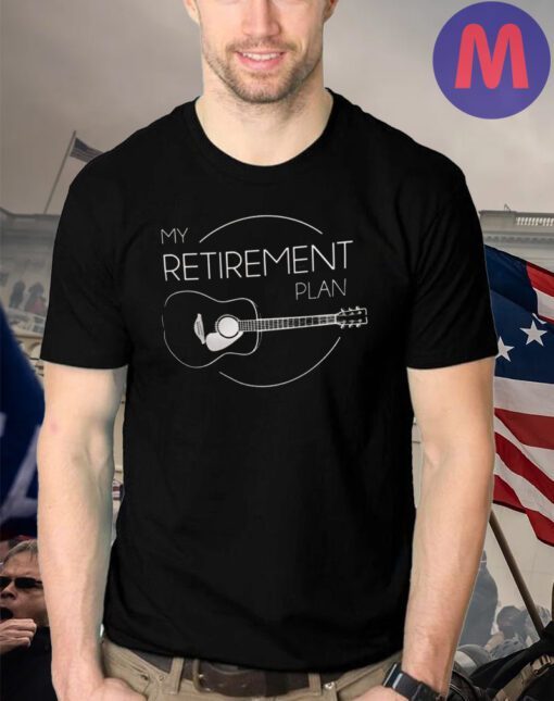 My Retirement Plan T-shirts ,Guitar Player, Gift for Guitarist
