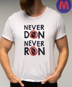 Never Don, Never Ron - Trump and DeSantis Shirt