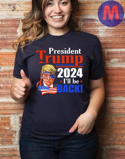 President Donald Trump 2024 I’ll Be Back T-Shirt