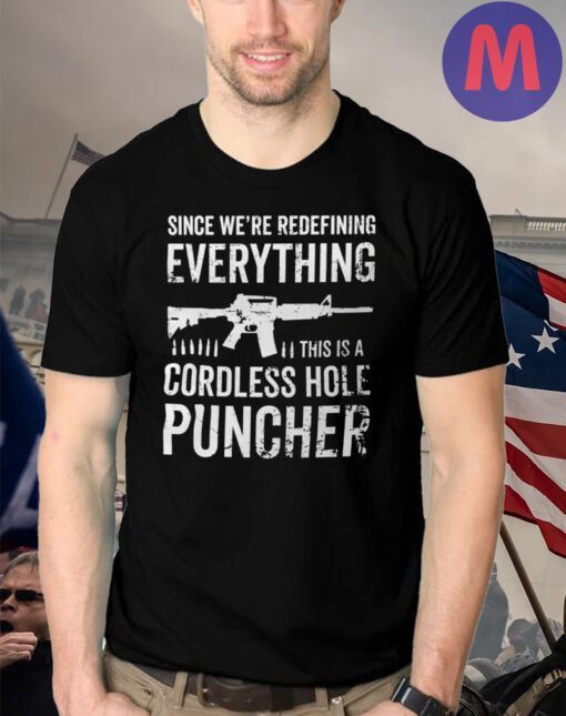 Pro Gun T-shirt Since We Are Redefining Everything Cordless Hole Puncher