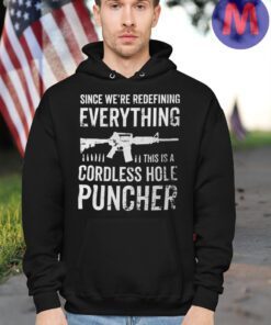 Pro Gun T-shirt Since We Are Redefining Everything Cordless Hole Puncher hoodie