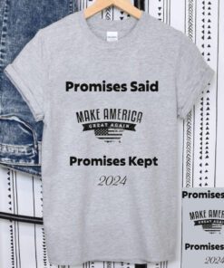 Promises Said Promises Kept MAGA 2024 T-Shirt